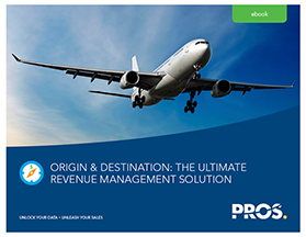 O&D Revenue Management - Most Impressive Upgrade in the Airline Business Origin & Destination: The Ultimate Revenue Management Solution